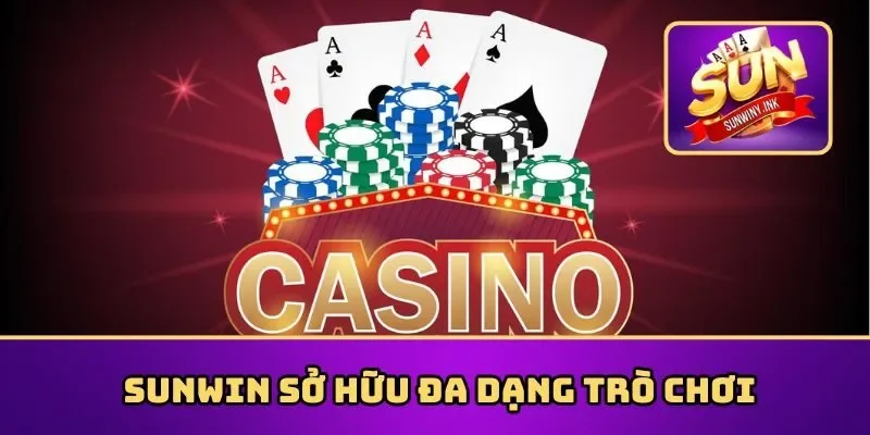 Casino Sunwin sở hữu đa dạng trò chơi