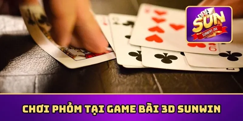 Chơi phỏm tại game bài 3D Sunwin