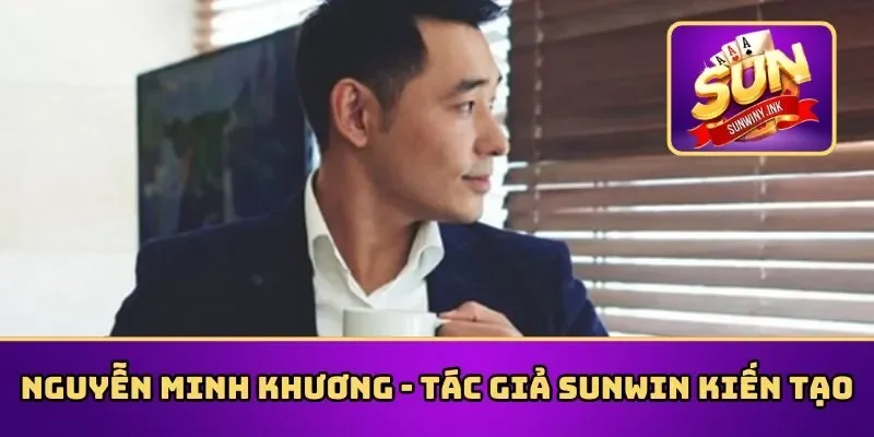 Quá trình Nguyễn Minh Khương kiến tạo nền tảng Sunwin