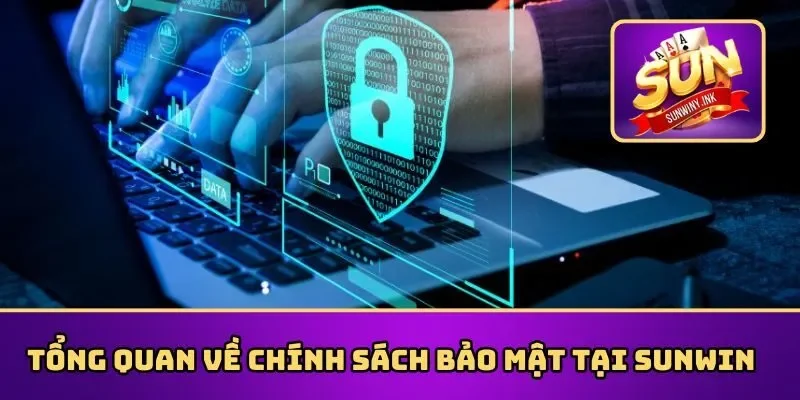 Tìm hiểu về chính sách bảo mật Sunwin chi tiết